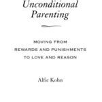 خرید و دانلود نسخه کامل کتاب Unconditional Parenting: Moving from Rewards and Punishments to Love and Reason