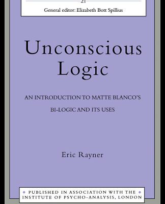 خرید و دانلود نسخه کامل کتاب Unconscious Logic: An Introduction to Matte Blanco’s Bi-Logic and Its Uses