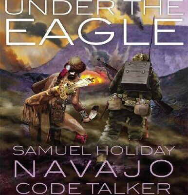 خرید و دانلود نسخه کامل کتاب Under the Eagle: Samuel Holiday, Navajo Code Talker