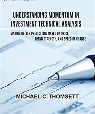 خرید و دانلود نسخه کامل کتاب Understanding Momentum in Investment Technical Analysis: Making Better Predictions Based on Price, Trend Strength, and Speed of Change – Orginal Pdf