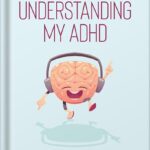 خرید و دانلود نسخه کامل کتاب Understanding My ADHD: How to Help an ADHD Child Discover Their Talents, Improve Executive Functioning Skills and Develop Coping Mechanisms for ADHD, With 50+ Mindful Activities & ADHD Tools for Kids by Felicity Jones