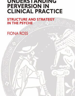 خرید و دانلود نسخه کامل کتاب Understanding Perversion in Clinical Practice: Structure and Strategy in the Psyche
