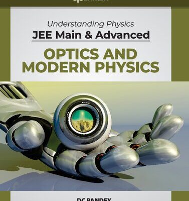 خرید و دانلود نسخه کامل کتاب Understanding Physics for JEE Main and Advanced Optics and Modern Physics