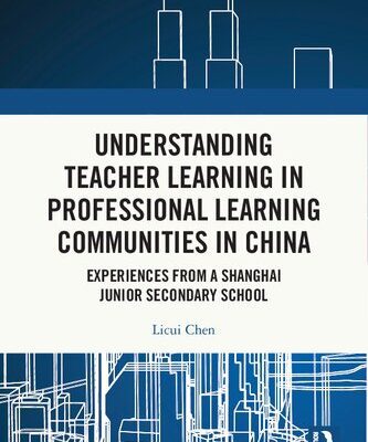 خرید و دانلود نسخه کامل کتاب Understanding Teacher Learning in Professional Learning Communities in China: Experiences from a Shanghai Junior Secondary School