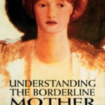 خرید و دانلود نسخه کامل کتاب Understanding the Borderline Mother: Helping Her Children Transcend the Intense, Unpredictable, and Volatile Relationship