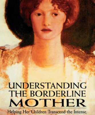 خرید و دانلود نسخه کامل کتاب Understanding the Borderline Mother: Helping Her Children Transcend the Intense, Unpredictable, and Volatile Relationship