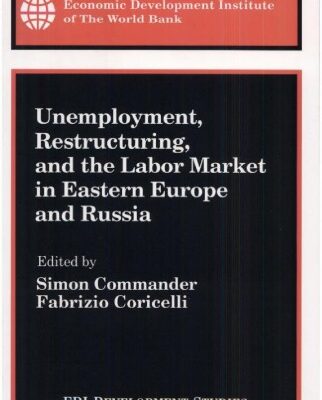 خرید و دانلود نسخه کامل کتاب Unemployment, Restructuring, and the Labor Market in Eastern Europe and Russia (Edi Development Studies)