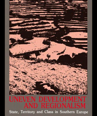 خرید و دانلود نسخه کامل کتاب Uneven Development and Regionalism: State, Territory and Class in Southern Europe (Croom Helm Series in Geography and Environment)