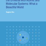 خرید و دانلود نسخه کامل کتاب Unexpected Similarities of the Universe with Atomic and Molecular Systems: What a Beautiful World