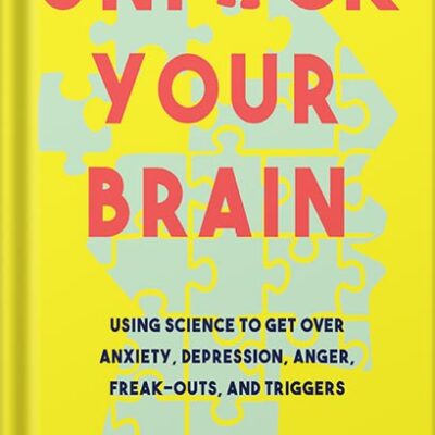 خرید و دانلود نسخه کامل کتاب Unfuck Your Brain: Using Science to Get Over Anxiety, Depression, Anger, Freak-outs, and Triggers by Dr Faith G Harper