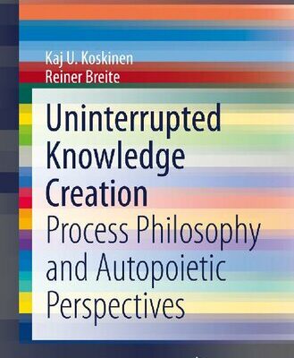 خرید و دانلود نسخه کامل کتاب Uninterrupted Knowledge Creation: Process Philosophy and Autopoietic Perspectives