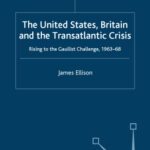 خرید و دانلود نسخه کامل کتاب United States, Britain and the Transatlantic Crisis: Rising to the Gaullist Challenge, 1963-68 (Global Conflict and Security since 1945)