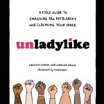 خرید و دانلود نسخه کامل کتاب Unladylike: A Field Guide to Smashing the Patriarchy and Claiming Your Space