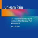 خرید و دانلود نسخه کامل کتاب Unlearn Pain: The Successful Techniques and Exercises of Psychological Pain Management