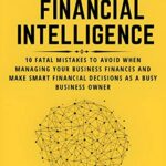 خرید و دانلود نسخه کامل کتاب Unlock Your Financial Intelligence : 10 Fatal Mistakes to Avoid When Managing Your Business Finances and Make Smart Financial Decisions as a Busy Business Owner –  +  Pdf