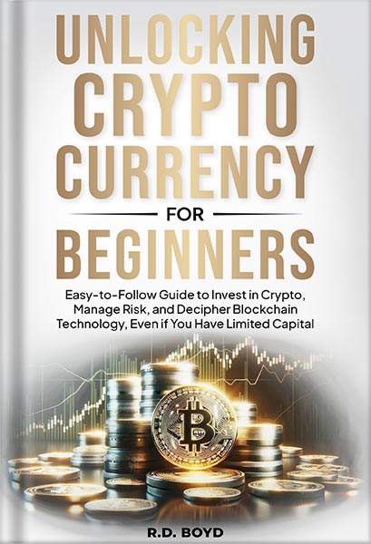 خرید و دانلود نسخه کامل کتاب Unlocking Cryptocurrency for Beginners: Easy-to-Follow Guide to Invest in Crypto, Manage Risk, and Decipher Blockchain Technology, Even if You Have Limited Capital by R.D. Boyd_68beed7b2b283.jpeg خرید و دانلود نسخه کامل کتاب Unlocking Cryptocurrency for Beginners: Easy-to-Follow Guide to Invest in Crypto, Manage Risk, and Decipher Blockchain Technology, Even if You Have Limited Capital by R.D. Boyd