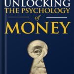 خرید و دانلود نسخه کامل کتاب Unlocking the Psychology of Money: Easily Eliminate Financial Stress, Master Spending Habits, Create Financial Freedom, and Secure Lasting Wealth Using the Essential Principles of Behavioral Finance by Logan Welles