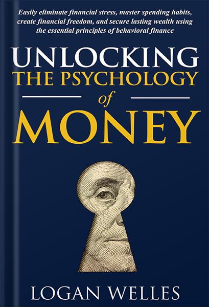 خرید و دانلود نسخه کامل کتاب Unlocking the Psychology of Money: Easily Eliminate Financial Stress, Master Spending Habits, Create Financial Freedom, and Secure Lasting Wealth Using the Essential Principles of Behavioral Finance by Logan Welles_68bee54debd6c.jpeg خرید و دانلود نسخه کامل کتاب Unlocking the Psychology of Money: Easily Eliminate Financial Stress, Master Spending Habits, Create Financial Freedom, and Secure Lasting Wealth Using the Essential Principles of Behavioral Finance by Logan Welles