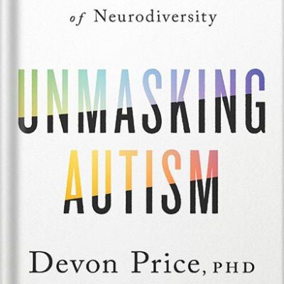 خرید و دانلود نسخه کامل کتاب Unmasking Autism: Discovering the New Faces of Neurodiversity by Devon Price