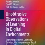 خرید و دانلود نسخه کامل کتاب Unobtrusive Observations of Learning in Digital Environments: Examining Behavior, Cognition, Emotion, Metacognition and Social Processes Using Learning Analytics