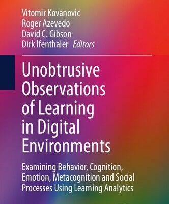 خرید و دانلود نسخه کامل کتاب Unobtrusive Observations of Learning in Digital Environments: Examining Behavior, Cognition, Emotion, Metacognition and Social Processes Using Learning Analytics
