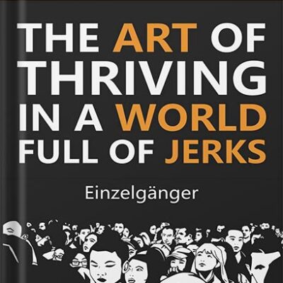 خرید و دانلود نسخه کامل کتاب Unoffendable: The Art of Thriving in a World Full of Jerks by Einzelgänger