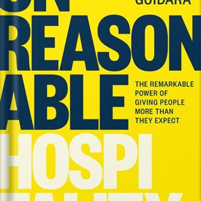 خرید و دانلود نسخه کامل کتاب Unreasonable Hospitality: The Remarkable Power of Giving People More Than They Expect by Will Guidara