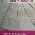 خرید و دانلود نسخه کامل کتاب Unsere Innere Uhr: Natürliche Rhythmen nutzen und der Non-Stop-Belastung entgehen