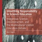 خرید و دانلود نسخه کامل کتاب Unsettling Responsibility in Science Education: Indigenous Science, Deconstruction, and the Multicultural Science Education Debate
