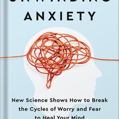 خرید و دانلود نسخه کامل کتاب Unwinding Anxiety: New Science Shows How to Break the Cycles of Worry and Fear to Heal Your Mind by Judson Brewer