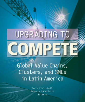 خرید و دانلود نسخه کامل کتاب Upgrading to Compete: Global Value Chains, Clusters, and SMEs in Latin America (David Rockefeller Inter-American Development Bank)