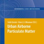خرید و دانلود نسخه کامل کتاب Urban Airborne Particulate Matter: Origin, Chemistry, Fate and Health Impacts