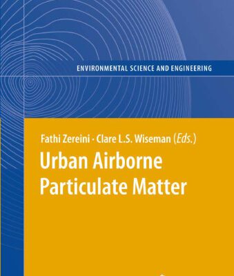 خرید و دانلود نسخه کامل کتاب Urban Airborne Particulate Matter: Origin, Chemistry, Fate and Health Impacts