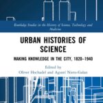 خرید و دانلود نسخه کامل کتاب Urban Histories of Science: Making Knowledge in the City, 1820-1940
