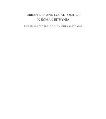 خرید و دانلود نسخه کامل کتاب Urban Life and Local Politics in Roman Bithynia: The Small World of Dion Chrysostomos (Black Sea Studies 7)