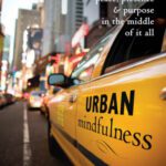 خرید و دانلود نسخه کامل کتاب Urban Mindfulness: Cultivating Peace, Presence and Purpose in the Middle of it All