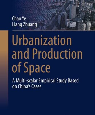 خرید و دانلود نسخه کامل کتاب Urbanization and Production of Space: A Multi-scalar Empirical Study Based on China’s Cases