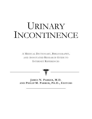 خرید و دانلود نسخه کامل کتاب Urinary Incontinence – A Medical Dictionary, Bibliography, and Annotated Research Guide to Internet References_68d59a2195a64.jpeg خرید و دانلود نسخه کامل کتاب Urinary Incontinence – A Medical Dictionary, Bibliography, and Annotated Research Guide to Internet References