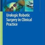 خرید و دانلود نسخه کامل کتاب Urologic Robotic Surgery in Clinical Practice