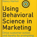 خرید و دانلود نسخه کامل کتاب Using Behavioral Science in Marketing: Drive Customer Action and Loyalty by Prompting Instinctive Responses 1st Edition by Nancy Harhut