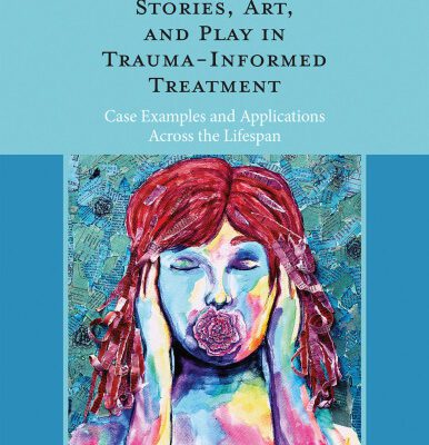 خرید و دانلود نسخه کامل کتاب Using Stories, Art, and Play in Trauma-Informed Treatment: Case Examples and Applications Across the Lifespan