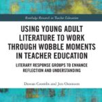 خرید و دانلود نسخه کامل کتاب Using Young Adult Literature to Work through Wobble Moments in Teacher Education: Literary Response Groups to Enhance Reflection and Understanding