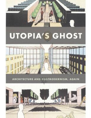 خرید و دانلود نسخه کامل کتاب Utopia’s Ghost: Architecture and Postmodernism, Again
