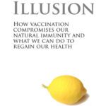 خرید و دانلود نسخه کامل کتاب Vaccine Illusion: How Vaccination Compromises our Natural Immunity and What We Can Do to Regain Our Health