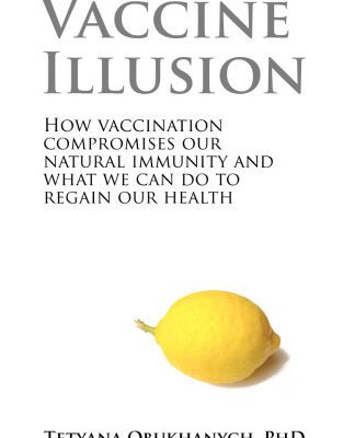 خرید و دانلود نسخه کامل کتاب Vaccine Illusion: How Vaccination Compromises our Natural Immunity and What We Can Do to Regain Our Health