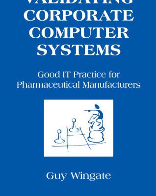 خرید و دانلود نسخه کامل کتاب Validating Corporate Computer Systems: Good IT Practice for Pharmaceutical Manufacturers