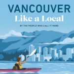 خرید و دانلود نسخه کامل کتاب Vancouver Like a Local: By the People Who Call It Home (Local Travel Guide)