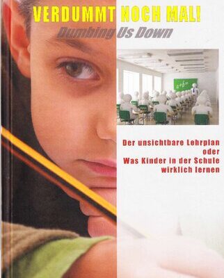 خرید و دانلود نسخه کامل کتاب Verdummt noch mal! Dumbing Us Down. Der unsichtbare Lehrplan. Was Kinder in der Schule wirklich lernen