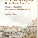 خرید و دانلود نسخه کامل کتاب Vernacular Buildings and Urban Social Practice: Wood and People in Early Modern Swedish Society
