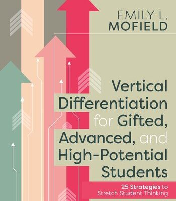 خرید و دانلود نسخه کامل کتاب Vertical Differentiation for Gifted, Advanced, and High-Potential Students: 25 Strategies to Stretch Student Thinking